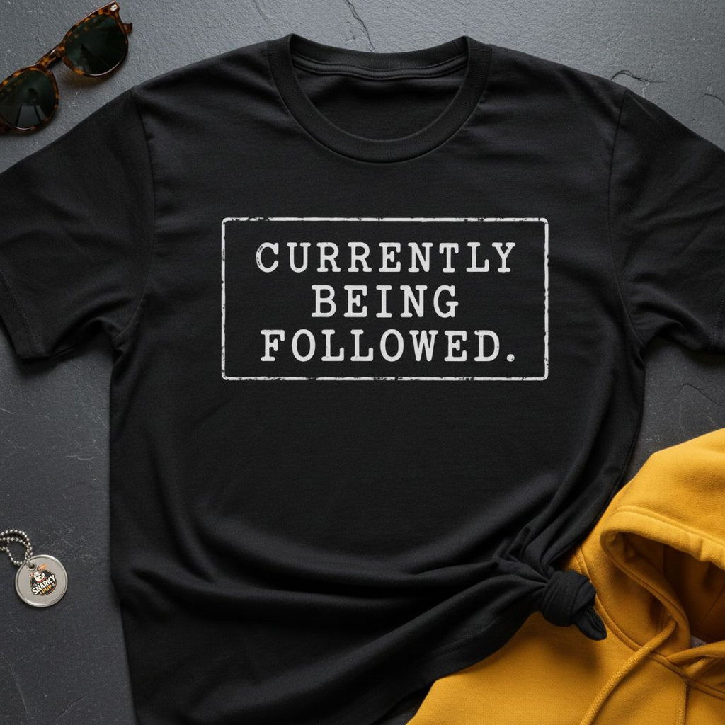 Currently Being Followed T-Shirt
