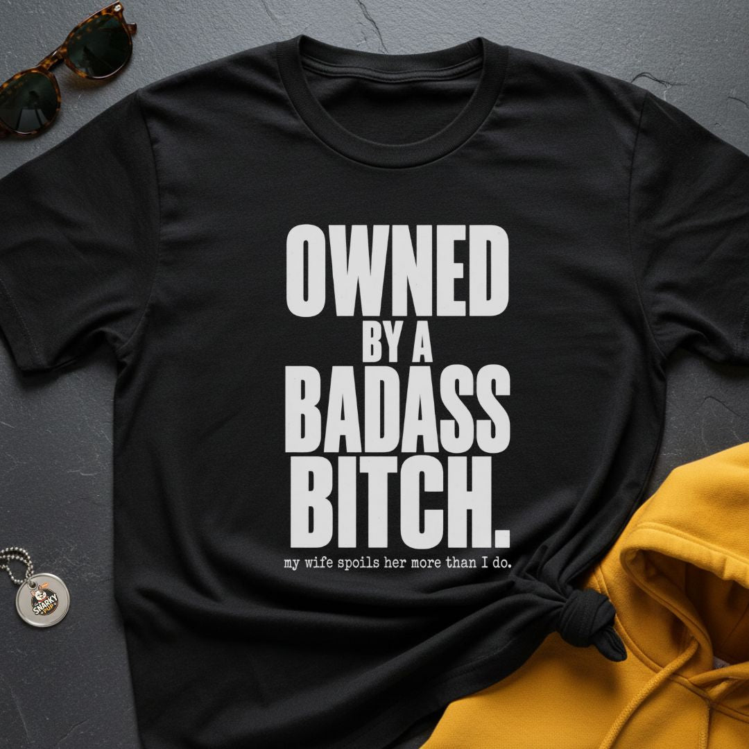 Owned By A Badass T-Shirt