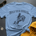 Hold Your Horses T-Shirt