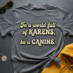Canine Over Karen T-Shirt