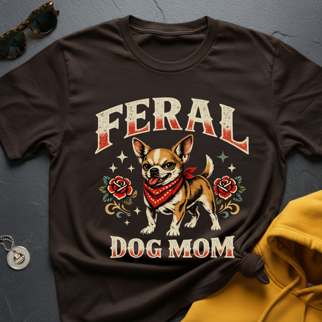 Feral Chihuahua Mom T-Shirt