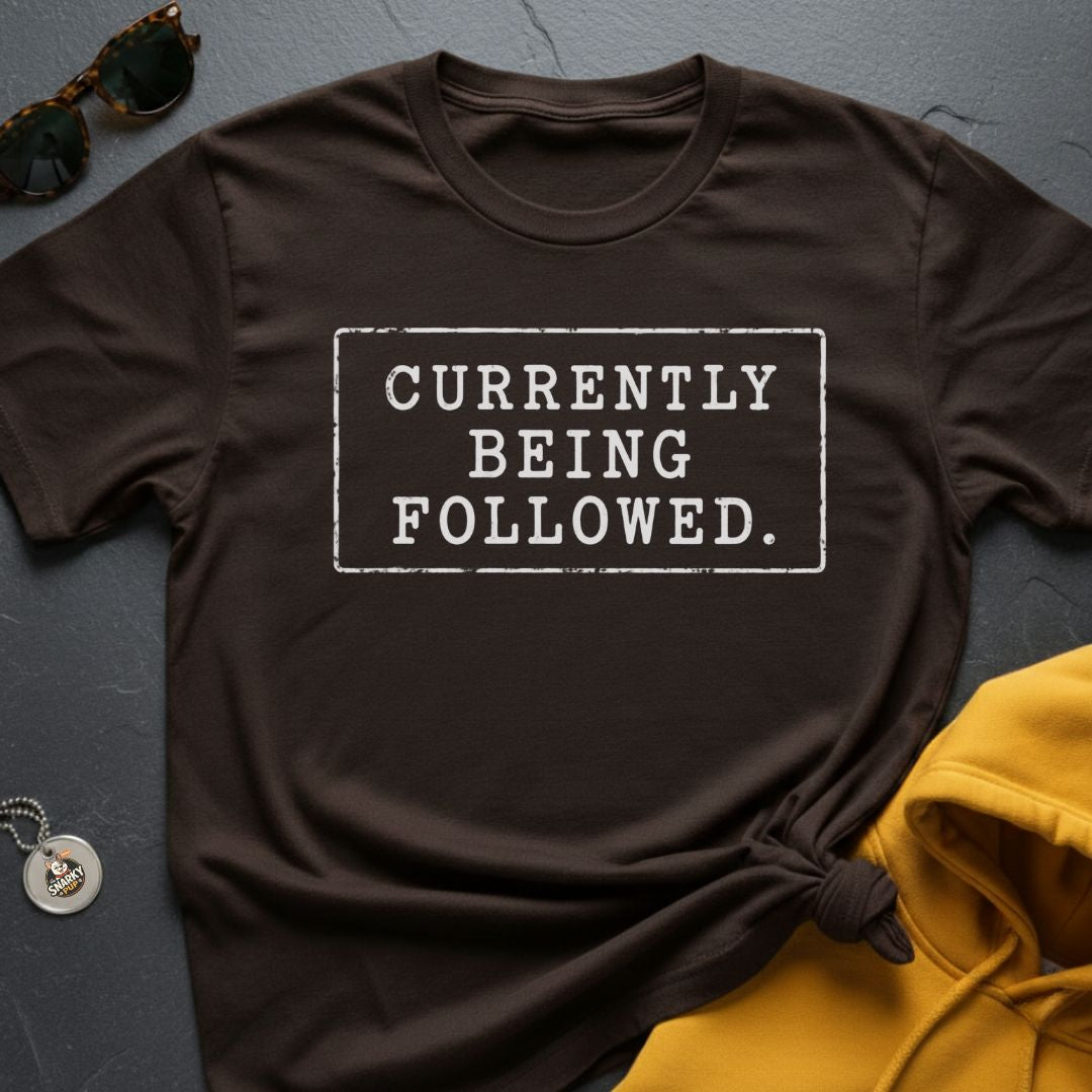 Currently Being Followed T-Shirt