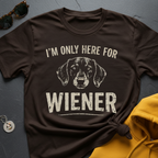Here For Wiener T-Shirt