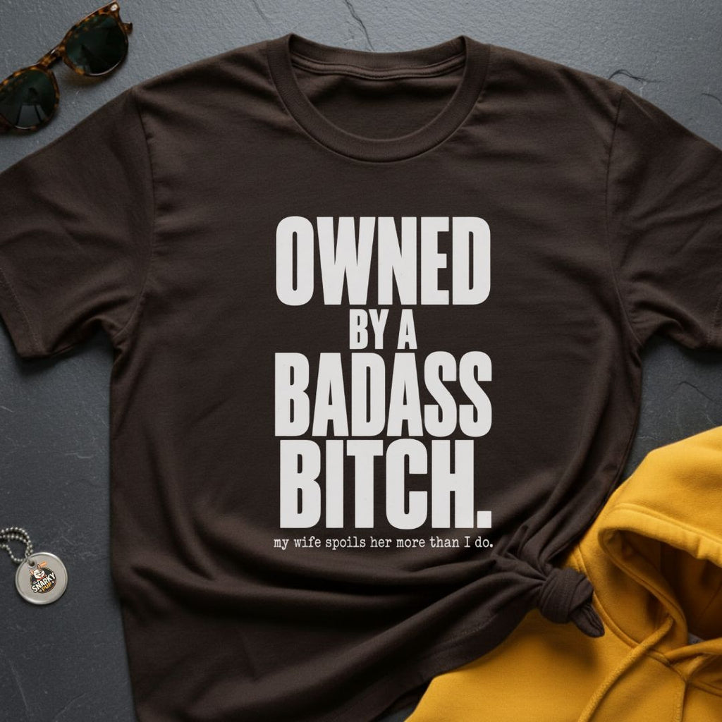 Owned By A Badass T-Shirt