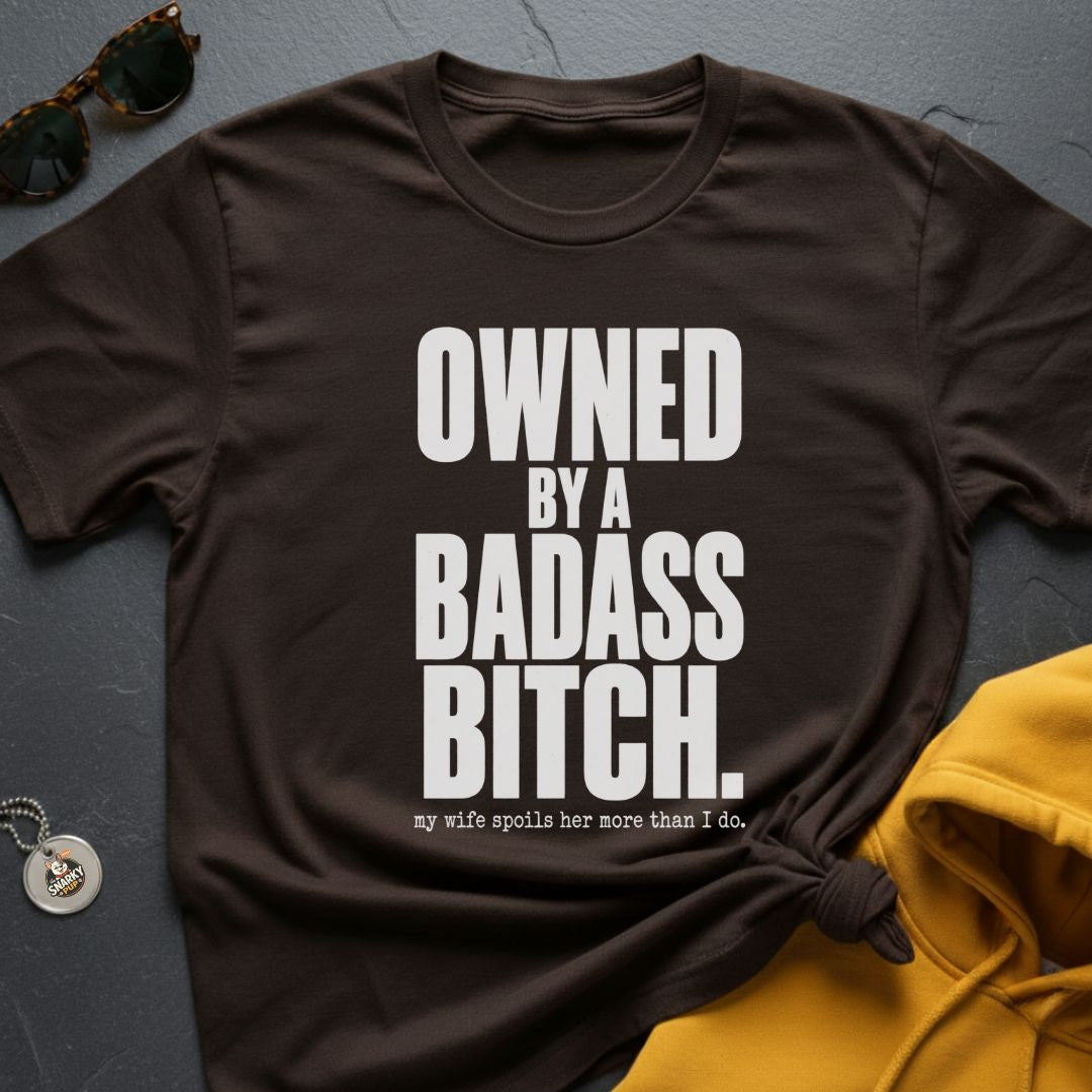 Owned By A Badass T-Shirt
