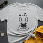 WTF Frenchie T-Shirt