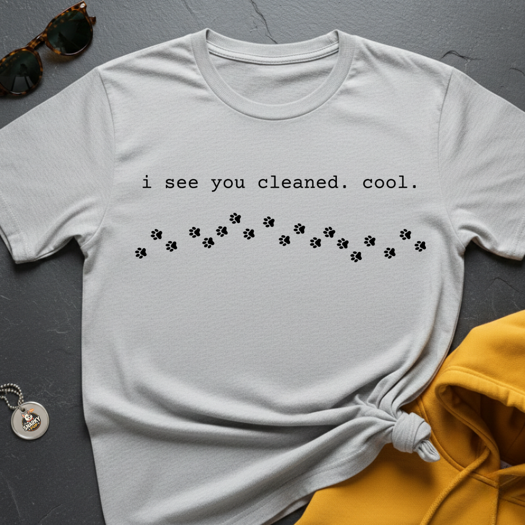 You Cleaned T-Shirt