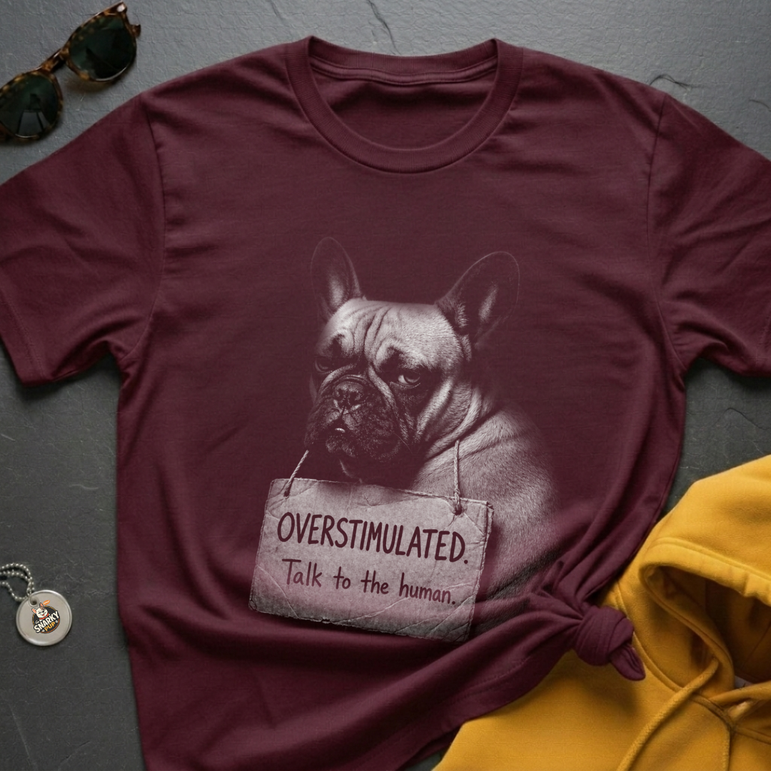 Overstimulated Frenchie T-Shirt