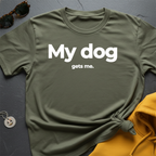 Dog Gets Me T-Shirt