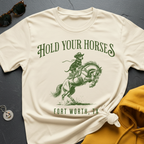 Hold Your Horses T-Shirt