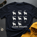Close Enough T-Shirt