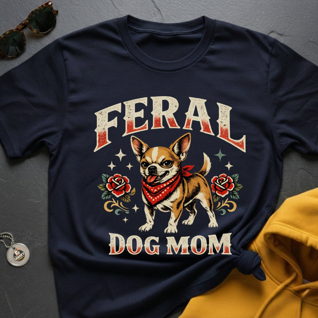 Feral Chihuahua Mom T-Shirt