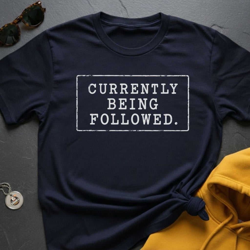 Currently Being Followed T-Shirt