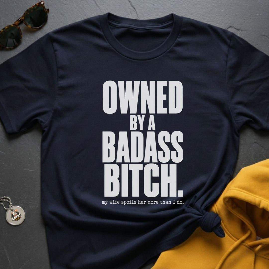 Owned By A Badass T-Shirt