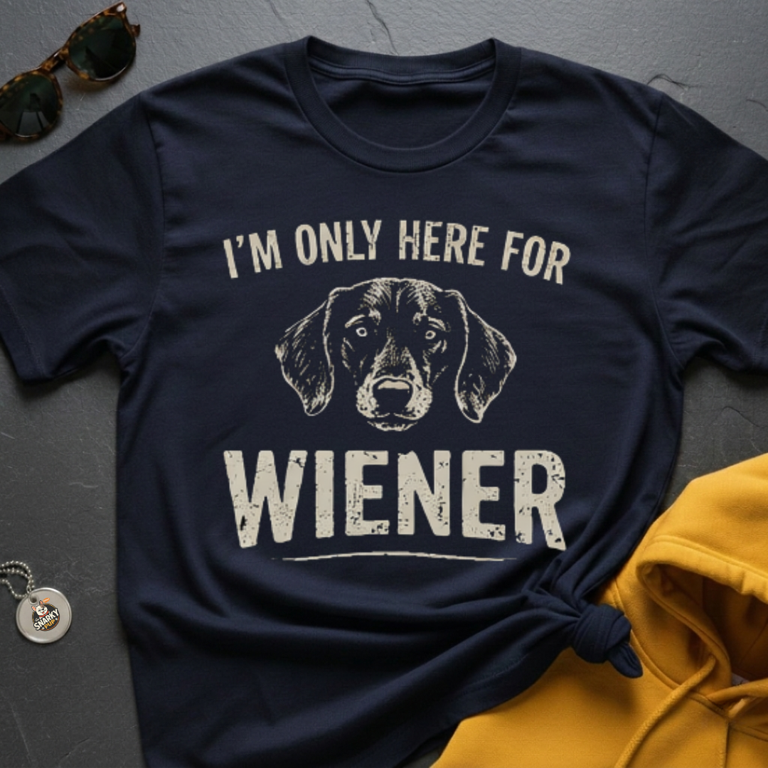 Here For Wiener T-Shirt