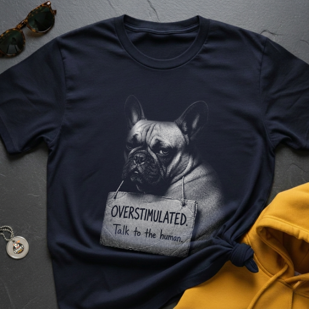 Overstimulated Frenchie T-Shirt