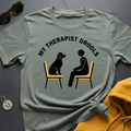 My Therapist Drools T-Shirt