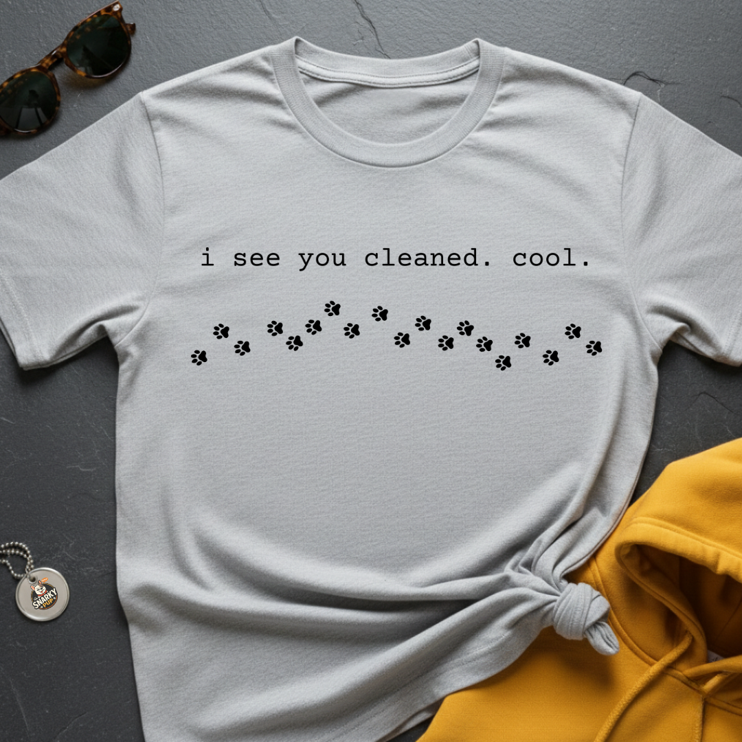 You Cleaned T-Shirt