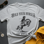 Hold Your Horses T-Shirt