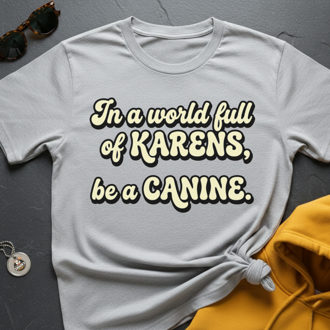 Canine Over Karen T-Shirt