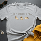 Better Life Pugs T-Shirt