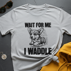 I Waddle Corgi T-Shirt