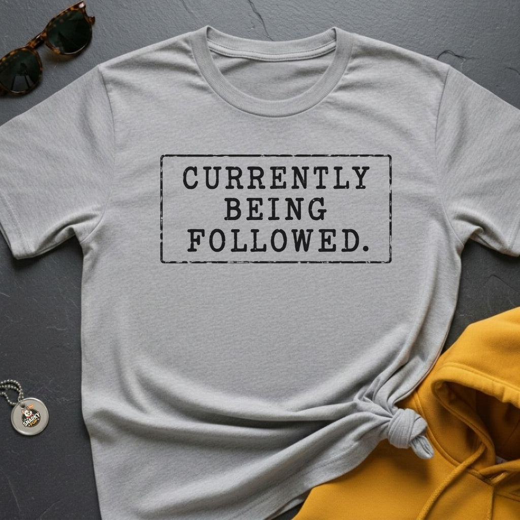 Currently Being Followed T-Shirt