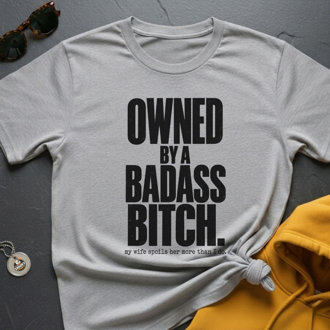 Owned By A Badass T-Shirt