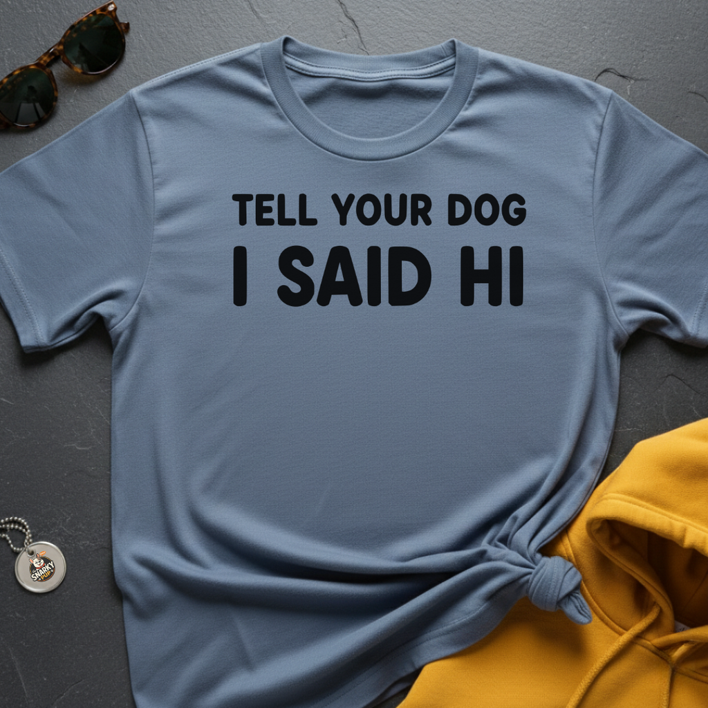 Tell Your Dog T-Shirt