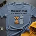 God Made Dogs T-Shirt