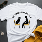 My Therapist Drools T-Shirt