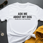 About My Dog T-Shirt