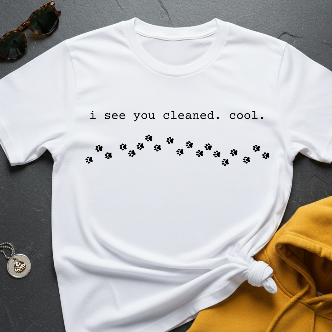 You Cleaned T-Shirt