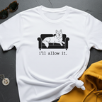 I'll Allow It T-Shirt