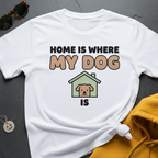Where My Dog Is T-Shirt