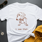 I Saw That T-Shirt