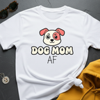Dog Mom AF T-Shirt